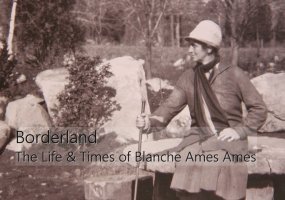 Borderland: The Life and Times of Blanche Ames Ames