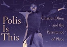 Polis Is This: Charles Olson And The Persistence Of Place